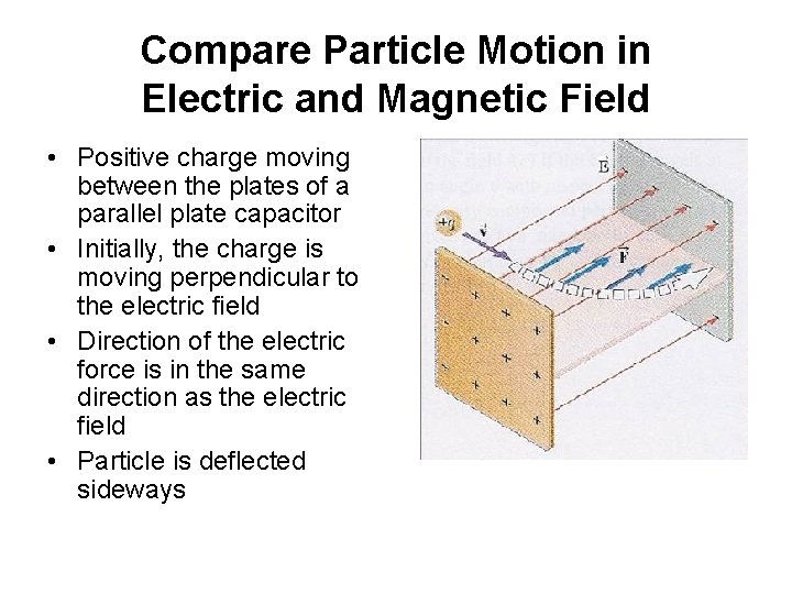 Compare Particle Motion in Electric and Magnetic Field • Positive charge moving between the