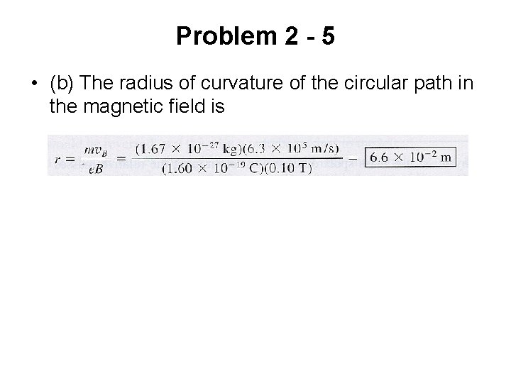 Problem 2 - 5 • (b) The radius of curvature of the circular path