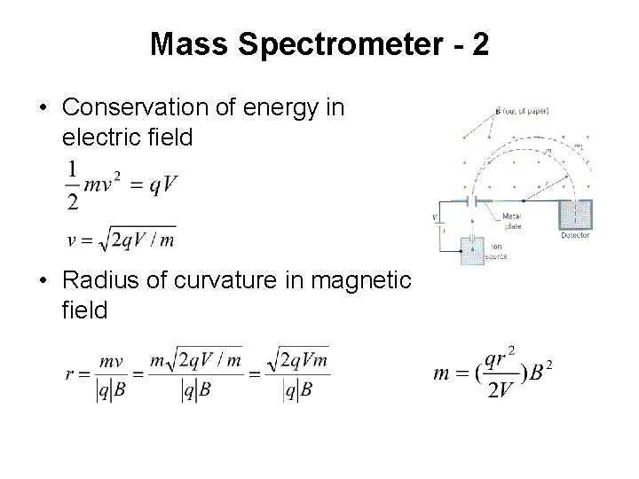 Mass Spectrometer - 2 • Conservation of energy in electric field • Radius of