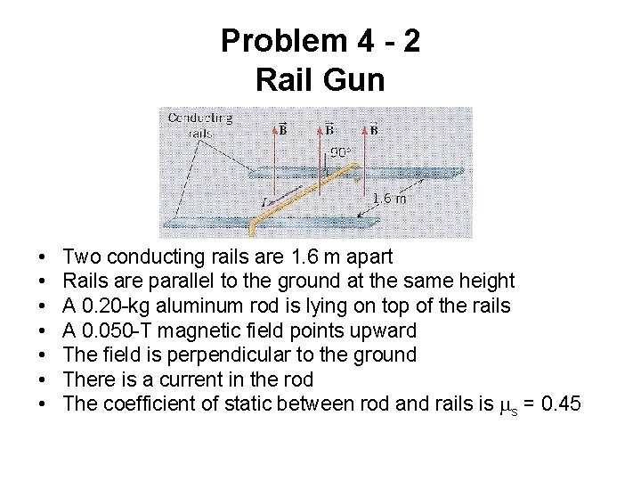 Problem 4 - 2 Rail Gun • • Two conducting rails are 1. 6