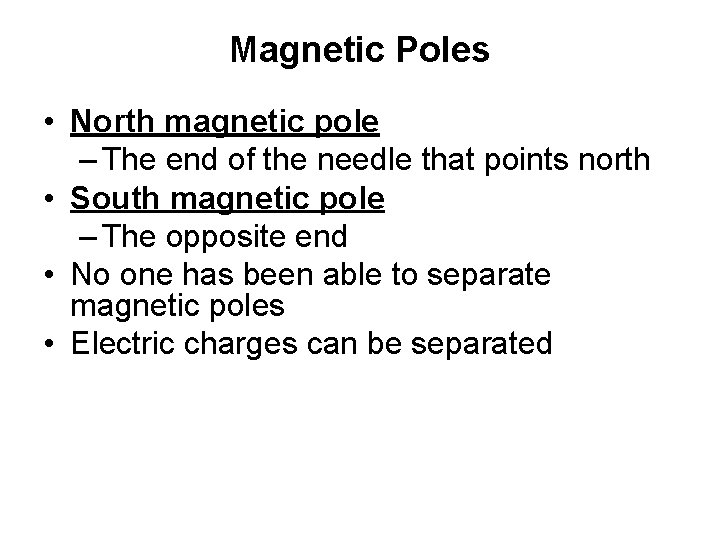Magnetic Poles • North magnetic pole – The end of the needle that points