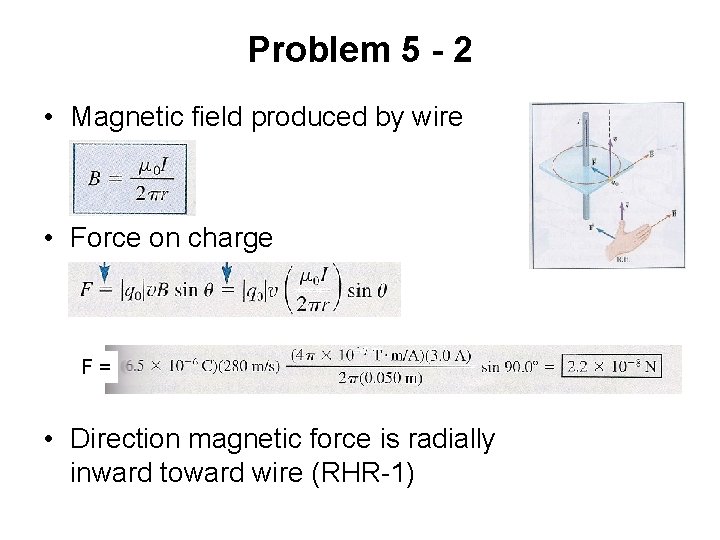 Problem 5 - 2 • Magnetic field produced by wire • Force on charge