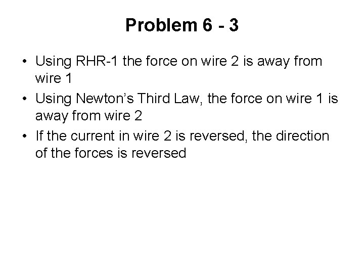 Problem 6 - 3 • Using RHR-1 the force on wire 2 is away