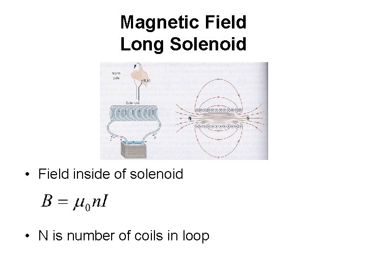 Magnetic Field Long Solenoid • Field inside of solenoid • N is number of