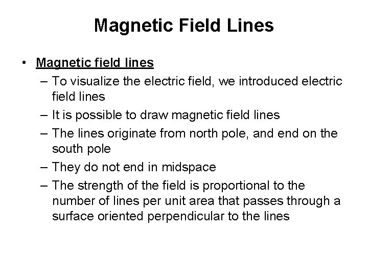 Magnetic Field Lines • Magnetic field lines – To visualize the electric field, we