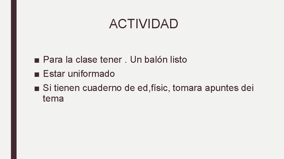 ACTIVIDAD ■ Para la clase tener. Un balón listo ■ Estar uniformado ■ Si