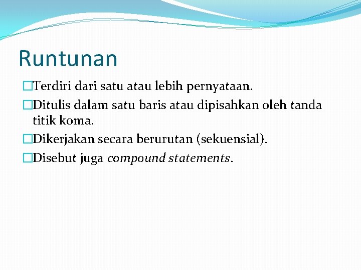 Runtunan �Terdiri dari satu atau lebih pernyataan. �Ditulis dalam satu baris atau dipisahkan oleh