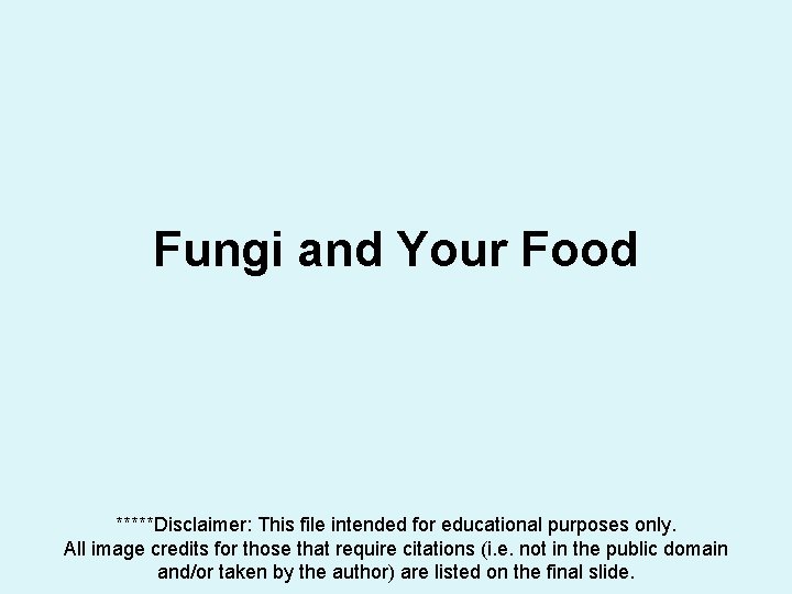 Fungi and Your Food *****Disclaimer: This file intended for educational purposes only. All image