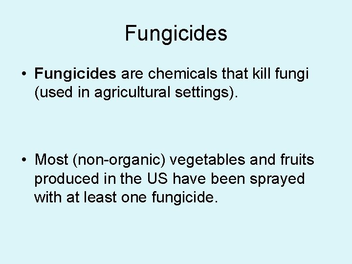 Fungicides • Fungicides are chemicals that kill fungi (used in agricultural settings). • Most
