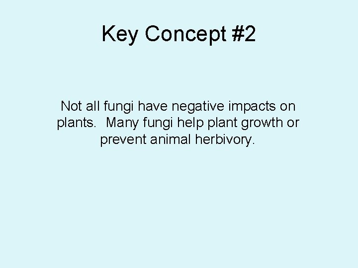 Key Concept #2 Not all fungi have negative impacts on plants. Many fungi help