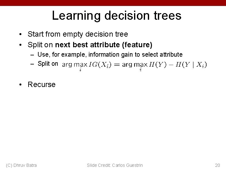 Learning decision trees • Start from empty decision tree • Split on next best