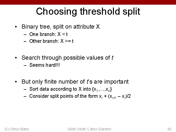 Choosing threshold split • Binary tree, split on attribute X – One branch: X