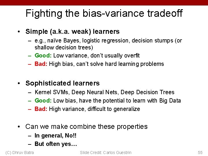 Fighting the bias-variance tradeoff • Simple (a. k. a. weak) learners – e. g.