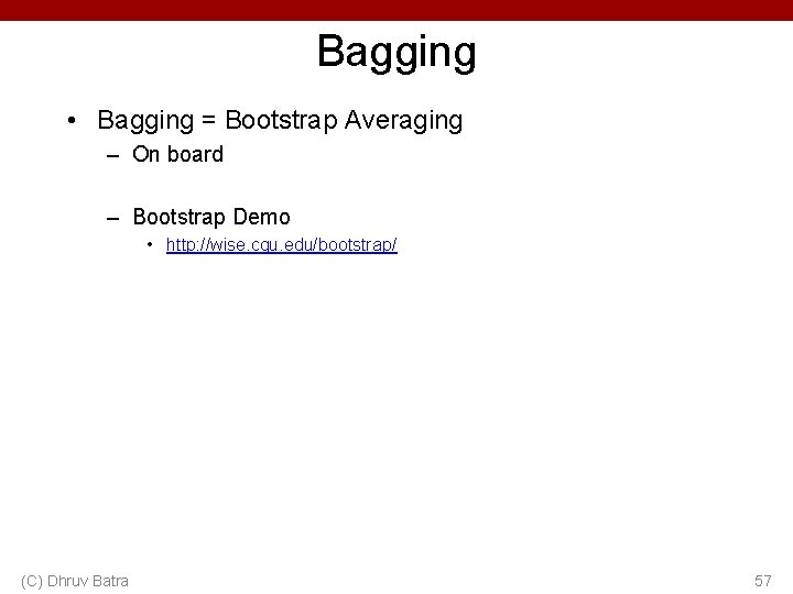 Bagging • Bagging = Bootstrap Averaging – On board – Bootstrap Demo • http: