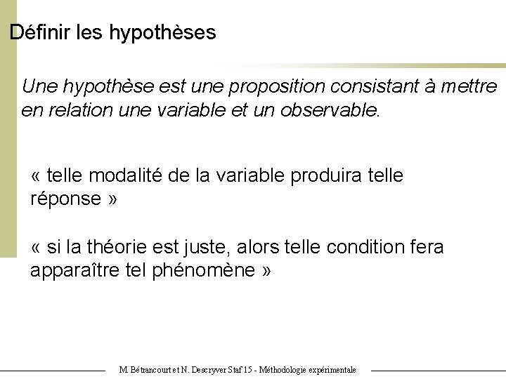 Définir les hypothèses Une hypothèse est une proposition consistant à mettre en relation une