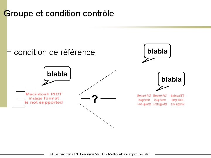 Groupe et condition contrôle = condition de référence blabla ? M. Bétrancourt et N.