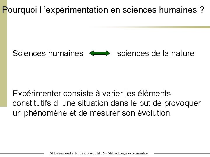 Pourquoi l ’expérimentation en sciences humaines ? Sciences humaines sciences de la nature Expérimenter Pourquoi l ’expérimentation en sciences humaines ? Sciences humaines sciences de la nature Expérimenter