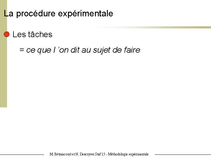 La procédure expérimentale Les tâches = ce que l ’on dit au sujet de