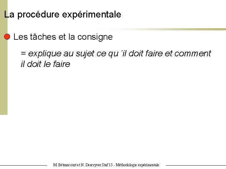 La procédure expérimentale Les tâches et la consigne = explique au sujet ce qu