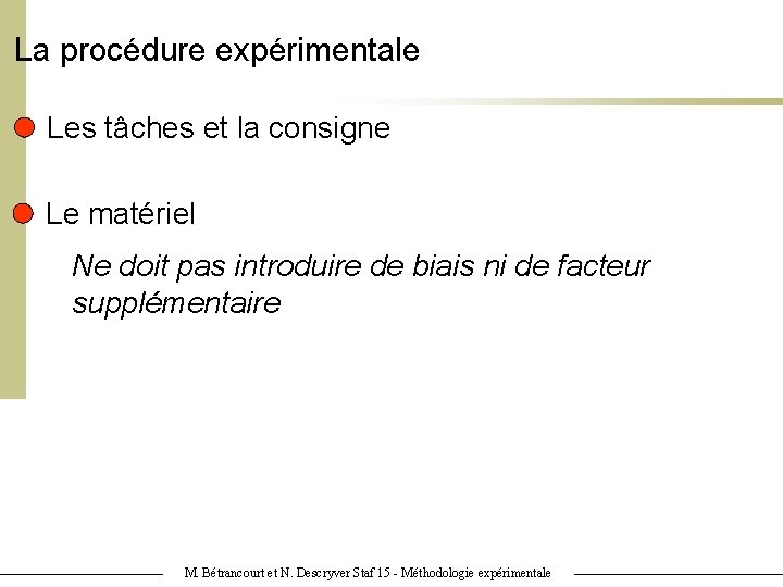 La procédure expérimentale Les tâches et la consigne Le matériel Ne doit pas introduire