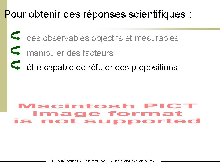 Pour obtenir des réponses scientifiques : des observables objectifs et mesurables manipuler des facteurs