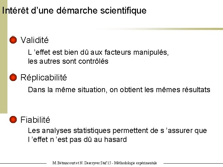 Intérêt d’une démarche scientifique Validité L ’effet est bien dû aux facteurs manipulés, les