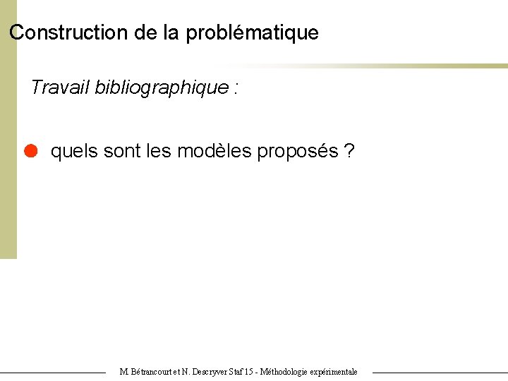 Construction de la problématique Travail bibliographique : quels sont les modèles proposés ? M.