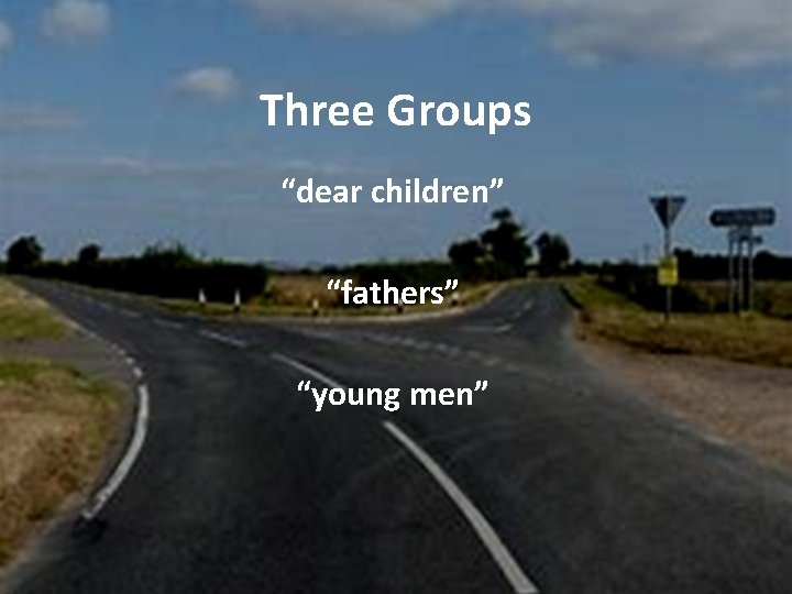 Three Groups “dear children” “fathers” “young men” 