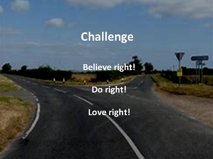 Challenge Believe right! Do right! Love right! 