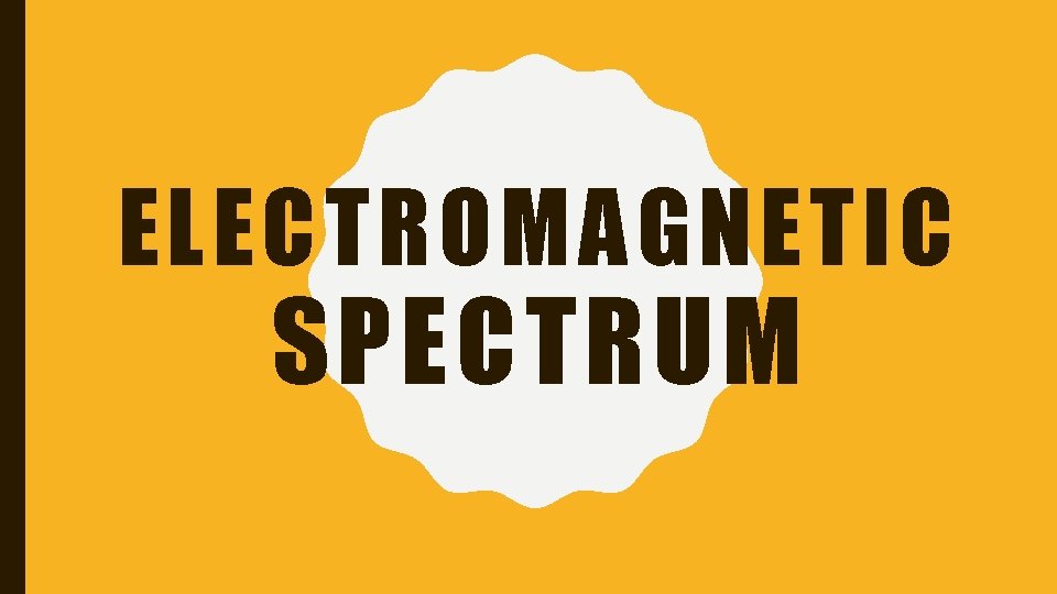 ELECTROMAGNETIC SPECTRUM 