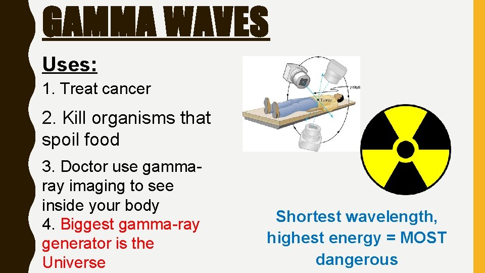 GAMMA WAVES Uses: 1. Treat cancer 2. Kill organisms that spoil food 3. Doctor