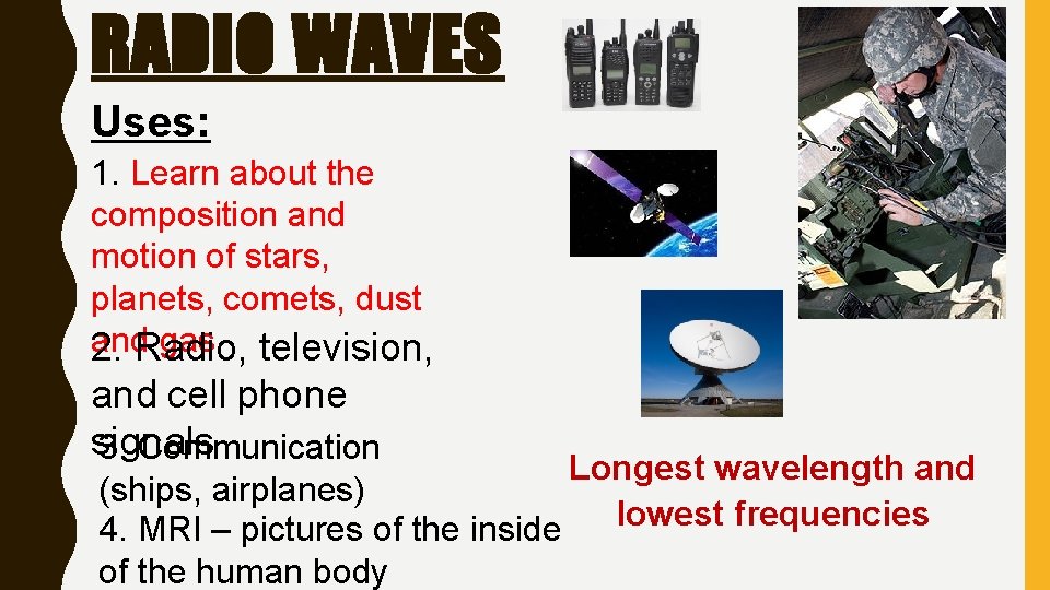 RADIO WAVES Uses: 1. Learn about the composition and motion of stars, planets, comets,