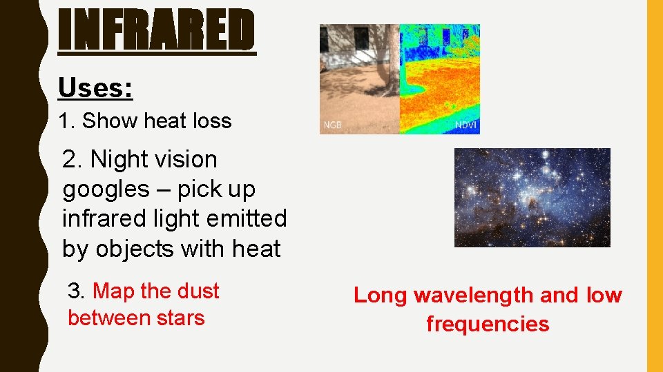 INFRARED Uses: 1. Show heat loss 2. Night vision googles – pick up infrared