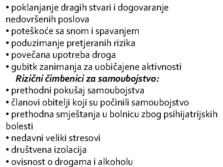  • poklanjanje dragih stvari i dogovaranje nedovršenih poslova • poteškoće sa snom i