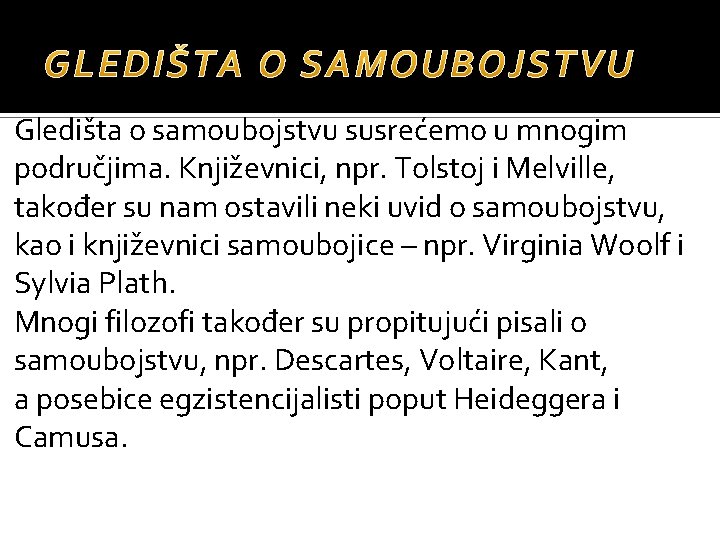 Gledišta o samoubojstvu susrećemo u mnogim područjima. Književnici, npr. Tolstoj i Melville, također su