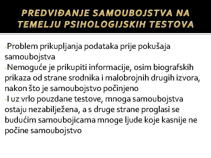 -Problem prikupljanja podataka prije pokušaja samoubojstva -Nemoguće je prikupiti informacije, osim biografskih prikaza od