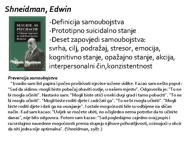 Shneidman, Edwin -Definicija samoubojstva -Prototipno suicidalno stanje -Deset zapovjedi samoubojstva: svrha, cilj, podražaj, stresor,