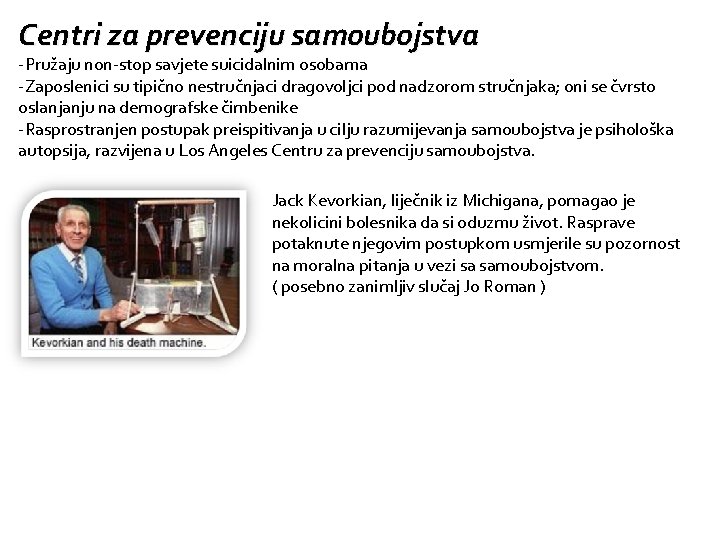 Centri za prevenciju samoubojstva -Pružaju non-stop savjete suicidalnim osobama -Zaposlenici su tipično nestručnjaci dragovoljci