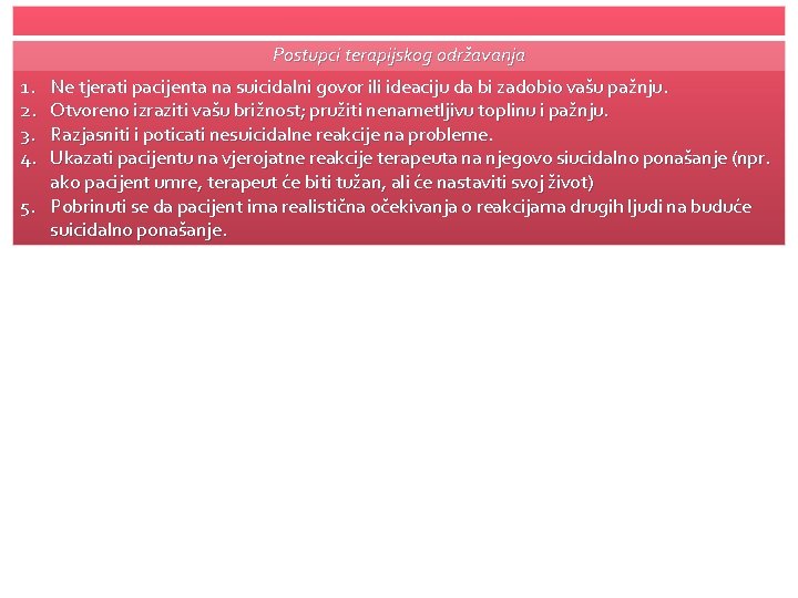 Postupci terapijskog održavanja 1. 2. 3. 4. Ne tjerati pacijenta na suicidalni govor ili