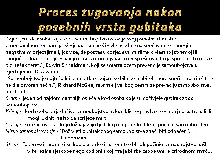 “Vjerujem da osoba koja izvrši samoubojstvo ostavlja svoj psihološli konstur u emocionalnom ormaru preživjelog