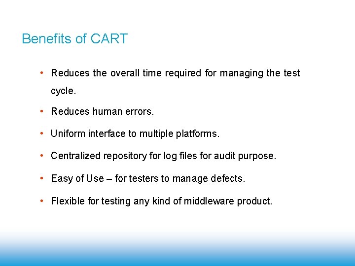 Benefits of CART • Reduces the overall time required for managing the test cycle.