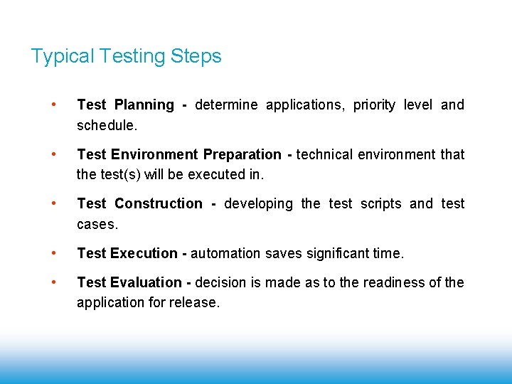 Typical Testing Steps • Test Planning - determine applications, priority level and schedule. •