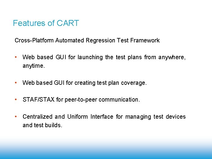 Features of CART Cross-Platform Automated Regression Test Framework • Web based GUI for launching