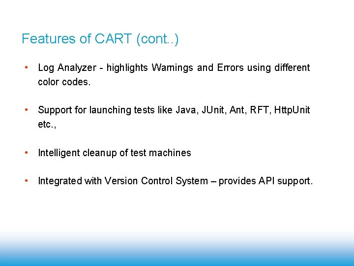 Features of CART (cont. . ) • Log Analyzer - highlights Warnings and Errors