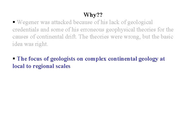 Why? ? § Wegener was attacked because of his lack of geological credentials and