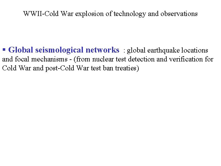 WWII-Cold War explosion of technology and observations § Global seismological networks : global earthquake