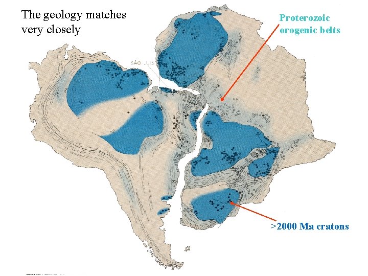 The geology matches very closely Proterozoic orogenic belts >2000 Ma cratons 