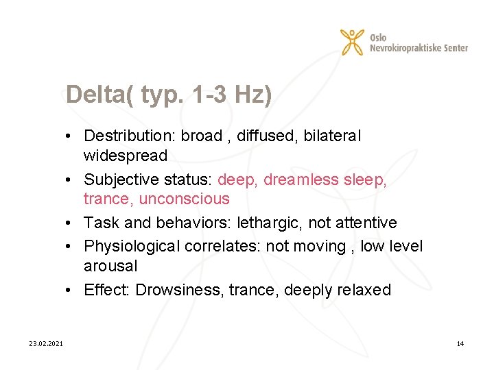Delta( typ. 1 -3 Hz) • Destribution: broad , diffused, bilateral widespread • Subjective