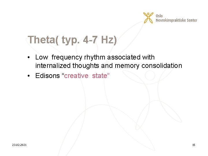 Theta( typ. 4 -7 Hz) • Low frequency rhythm associated with internalized thoughts and