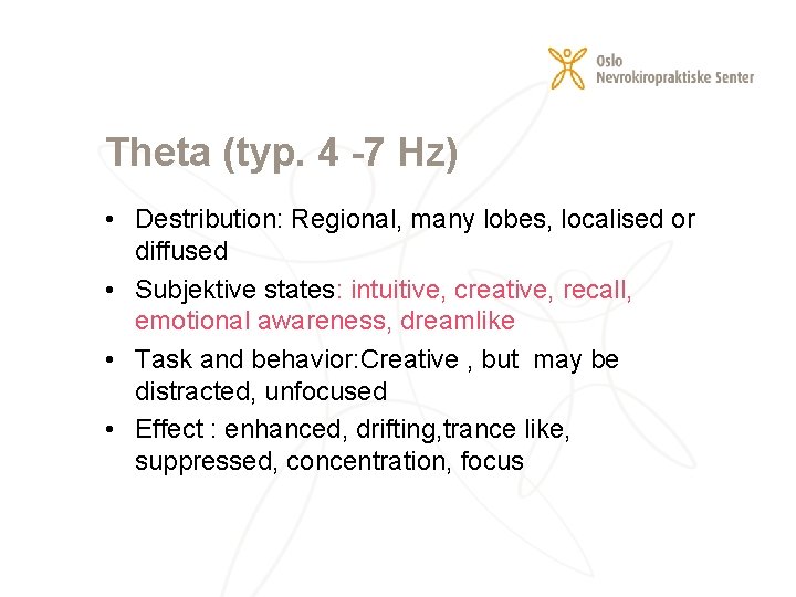 Theta (typ. 4 -7 Hz) • Destribution: Regional, many lobes, localised or diffused •